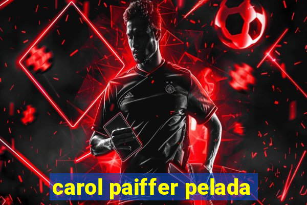 carol paiffer pelada